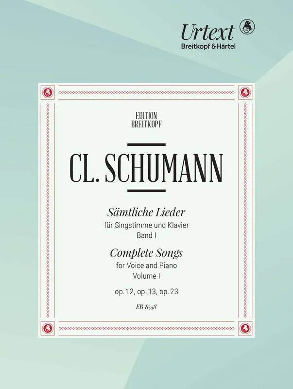 C. Schumann: Complete Songs – Volume 1 (Opp. 12, 13, 23)
