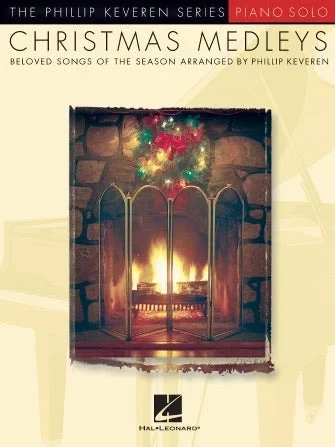 Christmas Medleys: Beloved songs of the season arranged by Phillip Keveren