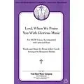 Fred Bock Music Lord, When We Praise You with Glorious Music SATB arranged by Benjamin Harlan Standard