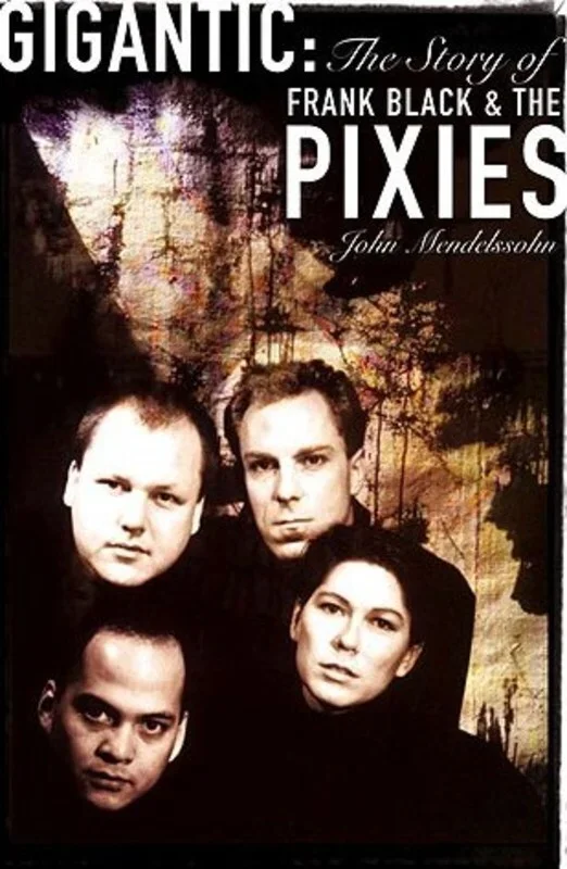 Gigantic: Story Of Frank Black & The Pixies(Bio)