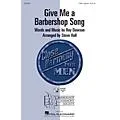 Hal Leonard Give Me a Barbershop Song TTBB A Cappella arranged by Steve Hall Standard