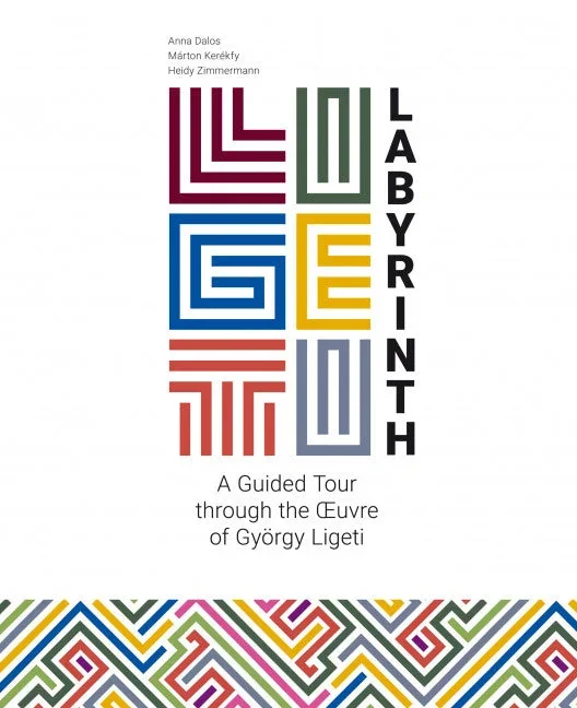 Ligeti-Labyrinth: A Guided Tour through the Œuvre of György Ligeti