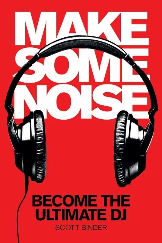 Make Some Noise Become The Ultimate Dj Book/DVD (Softcover Book/DVD-ROM)