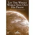 Shawnee Press Let the Whole World Sing Out His Praise SATB composed by Tom Eggleston Standard