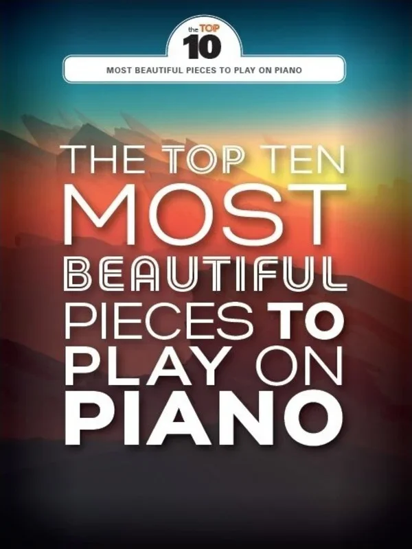 Top 10 Most Beautiful Pieces To Play On Piano (Softcover Book)